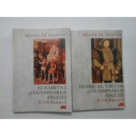   ELISABETA  I  si  GUVERNAREA  ANGLIEI;   HENRIC AL  VIII-LEA  si  GUVERNAREA  ANGLIEI  -  Keith  Randell